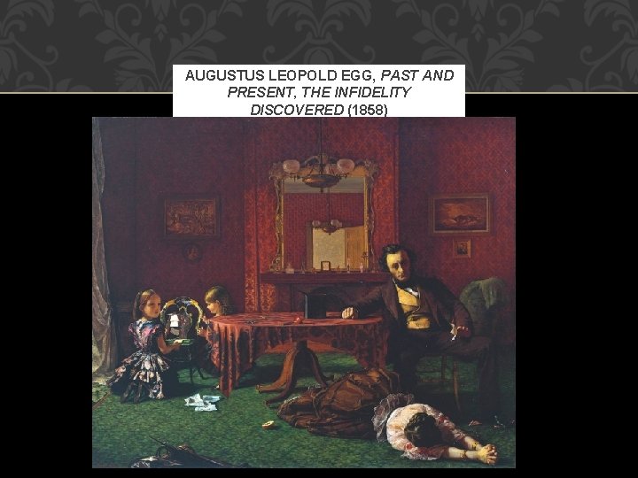 AUGUSTUS LEOPOLD EGG, PAST AND PRESENT, THE INFIDELITY DISCOVERED (1858) 