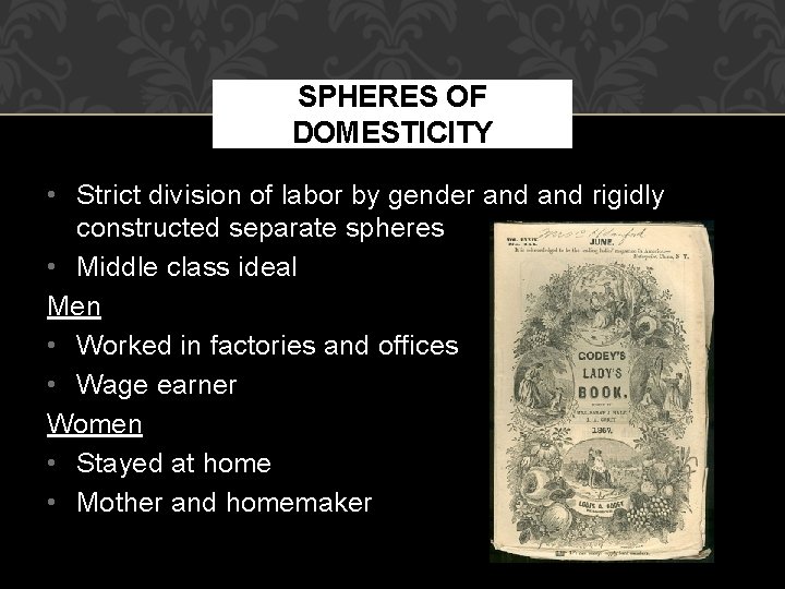 SPHERES OF DOMESTICITY • Strict division of labor by gender and rigidly constructed separate
