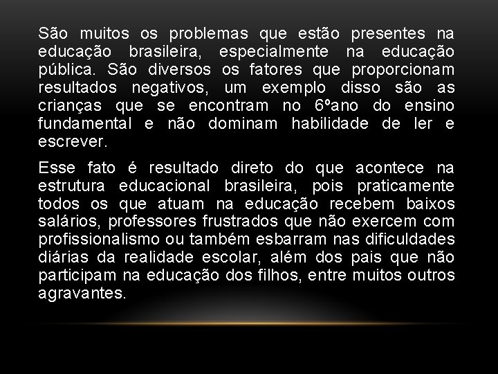 São muitos os problemas que estão presentes na educação brasileira, especialmente na educação pública.