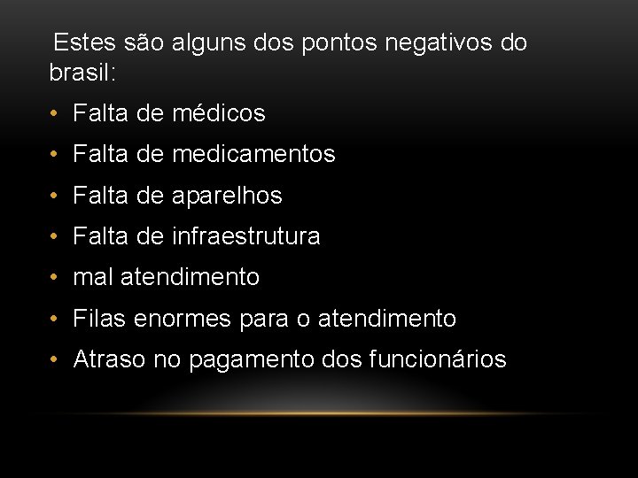 Estes são alguns dos pontos negativos do brasil: • Falta de médicos • Falta