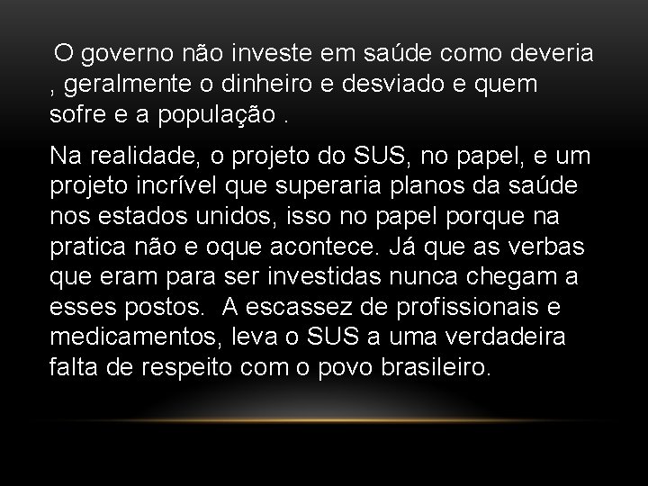 O governo não investe em saúde como deveria , geralmente o dinheiro e desviado