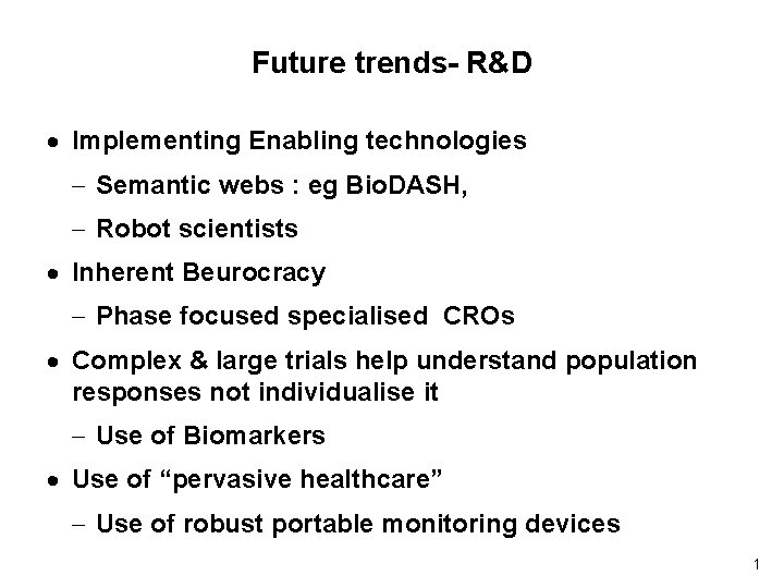 Future trends- R&D · Implementing Enabling technologies - Semantic webs : eg Bio. DASH,