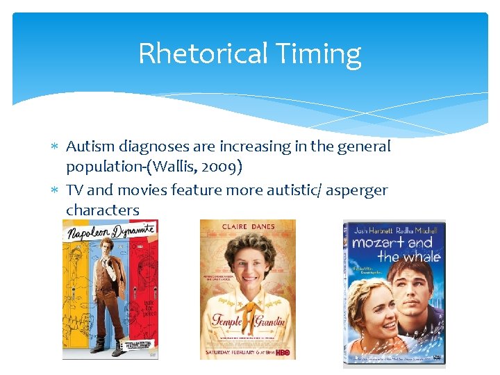 Rhetorical Timing Autism diagnoses are increasing in the general population-(Wallis, 2009) TV and movies