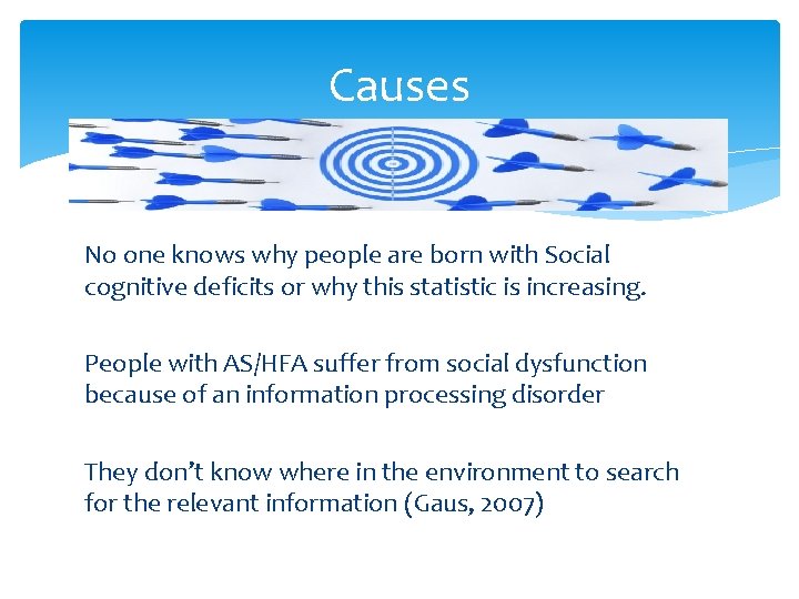 Causes No one knows why people are born with Social cognitive deficits or why