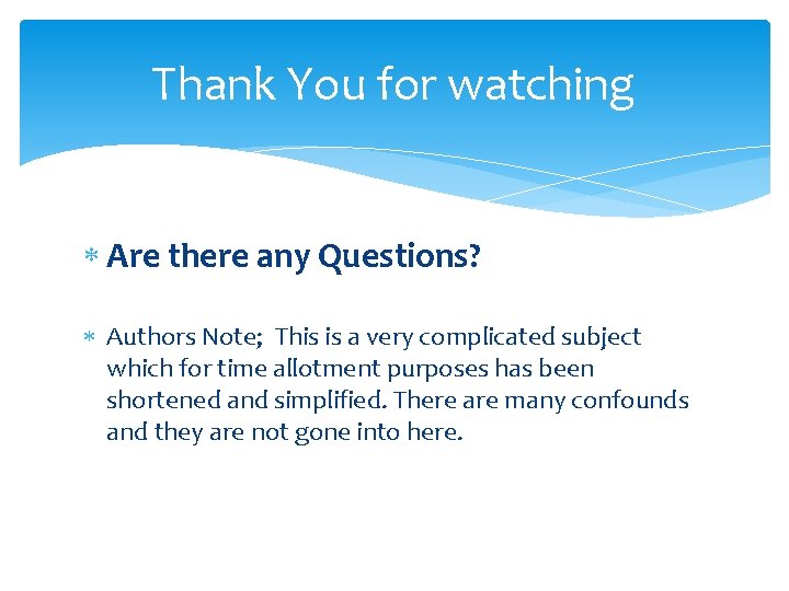 Thank You for watching Are there any Questions? Authors Note; This is a very
