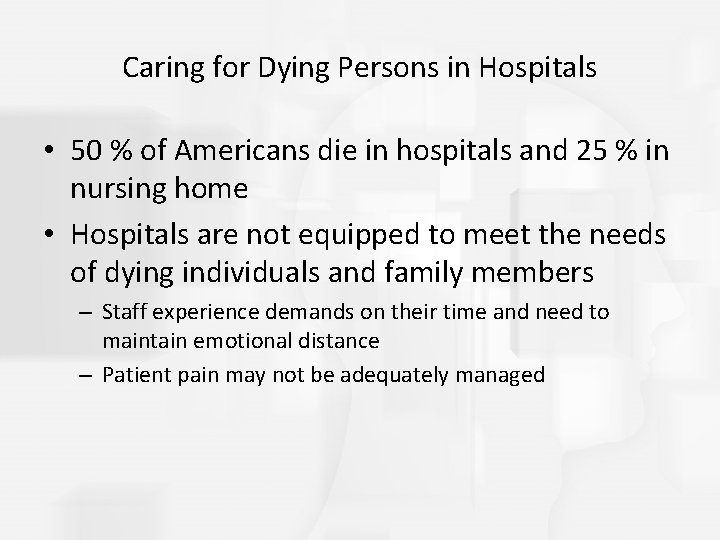 Caring for Dying Persons in Hospitals • 50 % of Americans die in hospitals