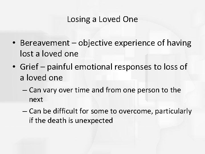 Losing a Loved One • Bereavement – objective experience of having lost a loved