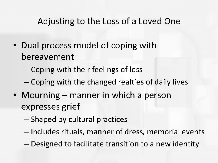 Adjusting to the Loss of a Loved One • Dual process model of coping