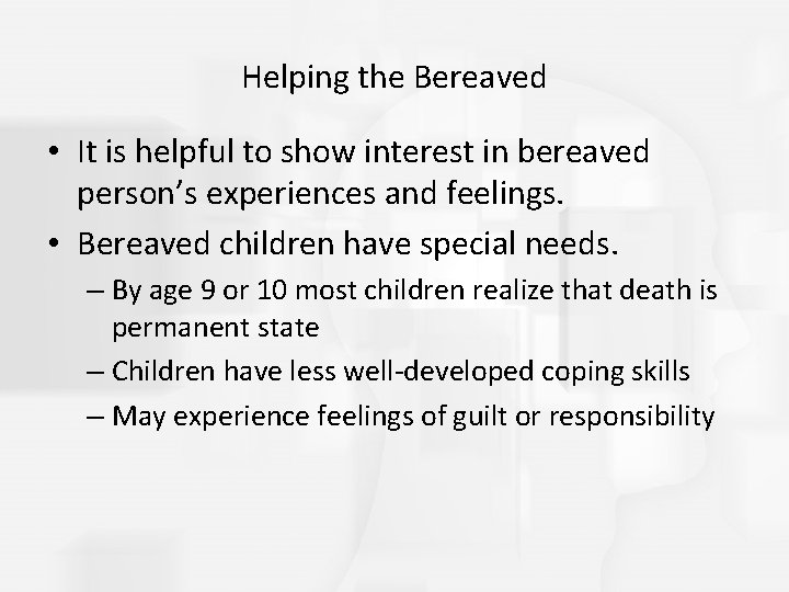 Helping the Bereaved • It is helpful to show interest in bereaved person’s experiences