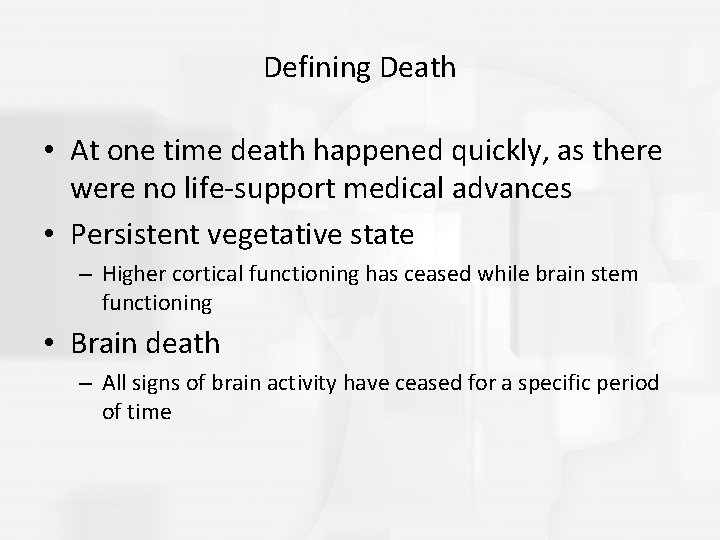 Defining Death • At one time death happened quickly, as there were no life-support