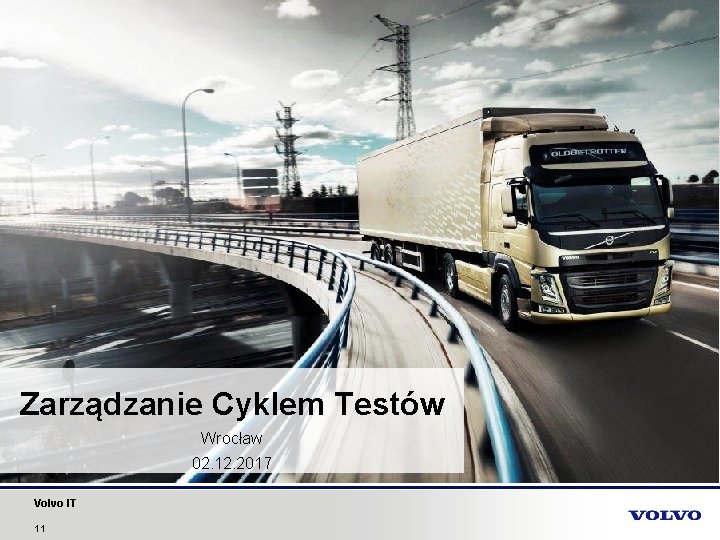 Zarządzanie Cyklem Testów Wrocław 02. 12. 2017 Volvo IT 11 