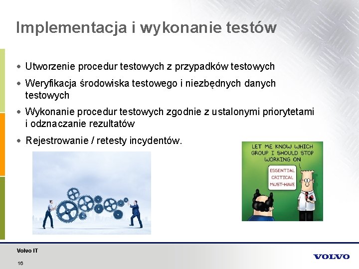 Implementacja i wykonanie testów Utworzenie procedur testowych z przypadków testowych Weryfikacja środowiska testowego i