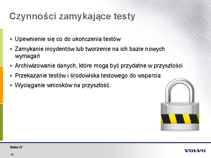 Czynności zamykające testy Upewnienie się co do ukończenia testów Zamykanie incydentów lub tworzenie na