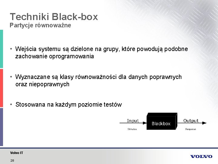 Techniki Black-box Partycje równoważne • Wejścia systemu są dzielone na grupy, które powodują podobne