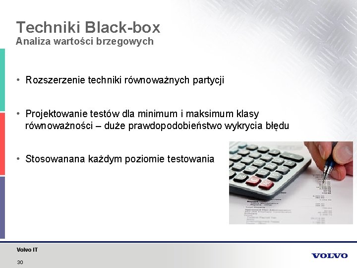 Techniki Black-box Analiza wartości brzegowych • Rozszerzenie techniki równoważnych partycji • Projektowanie testów dla