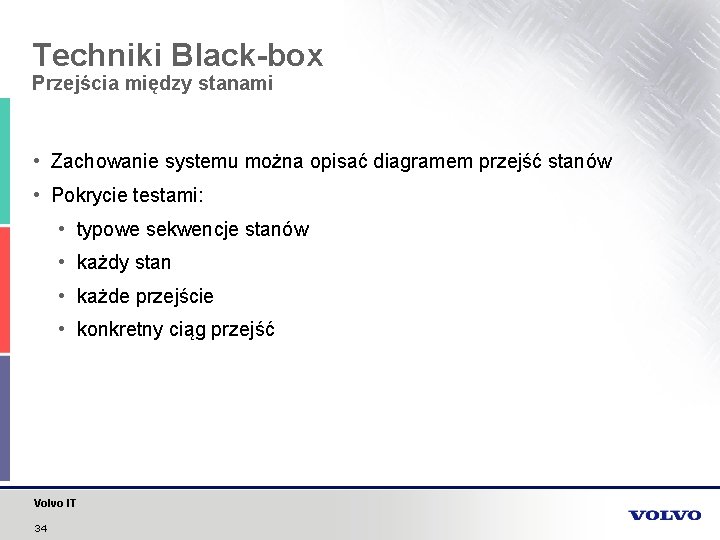 Techniki Black-box Przejścia między stanami • Zachowanie systemu można opisać diagramem przejść stanów •