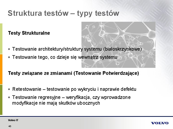 Struktura testów – typy testów Testy Strukturalne Testowanie architektury/struktury systemu (białoskrzynkowe) Testowanie tego, co