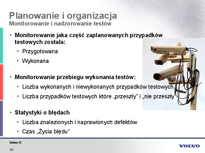 Planowanie i organizacja Monitorowanie i nadzorowanie testów • Monitorowanie jaka część zaplanowanych przypadków testowych