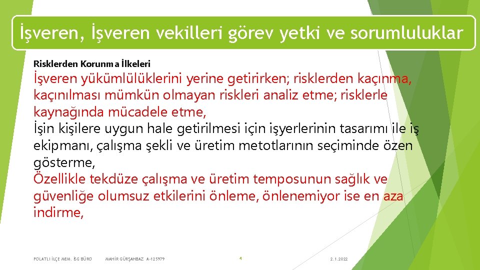 İşveren, İşveren vekilleri görev yetki ve sorumluluklar Risklerden Korunma İlkeleri İşveren yükümlülüklerini yerine getirirken;