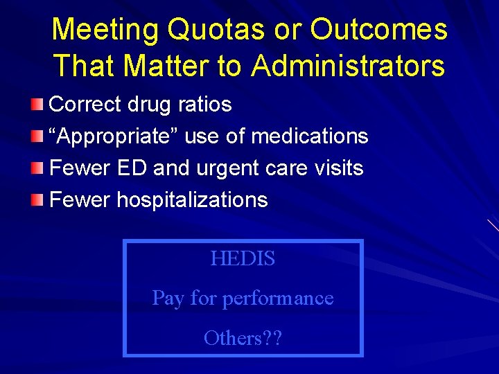 Meeting Quotas or Outcomes That Matter to Administrators Correct drug ratios “Appropriate” use of