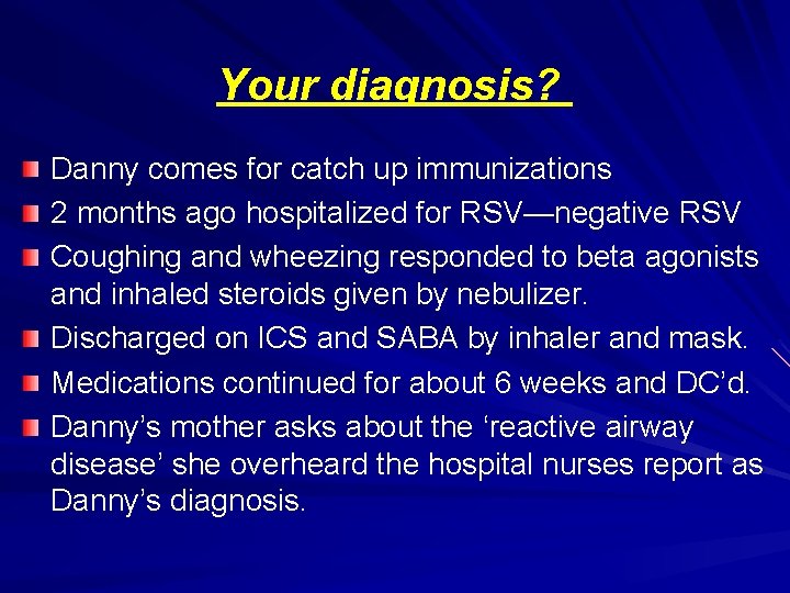 Your diagnosis? Danny comes for catch up immunizations 2 months ago hospitalized for RSV—negative