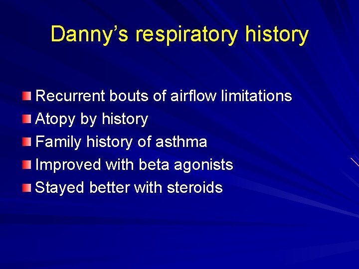 Danny’s respiratory history Recurrent bouts of airflow limitations Atopy by history Family history of