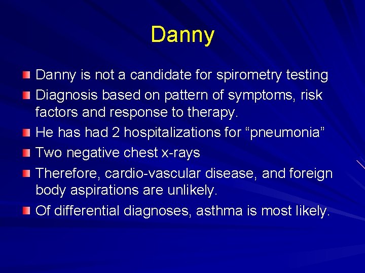 Danny is not a candidate for spirometry testing Diagnosis based on pattern of symptoms,