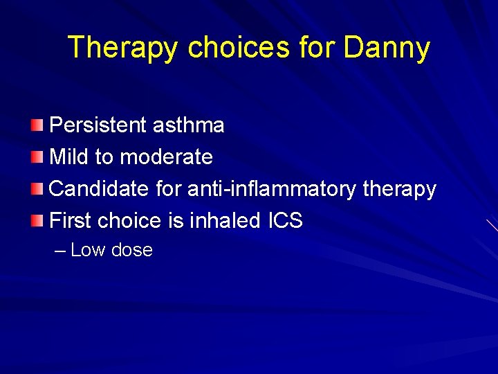 Therapy choices for Danny Persistent asthma Mild to moderate Candidate for anti-inflammatory therapy First