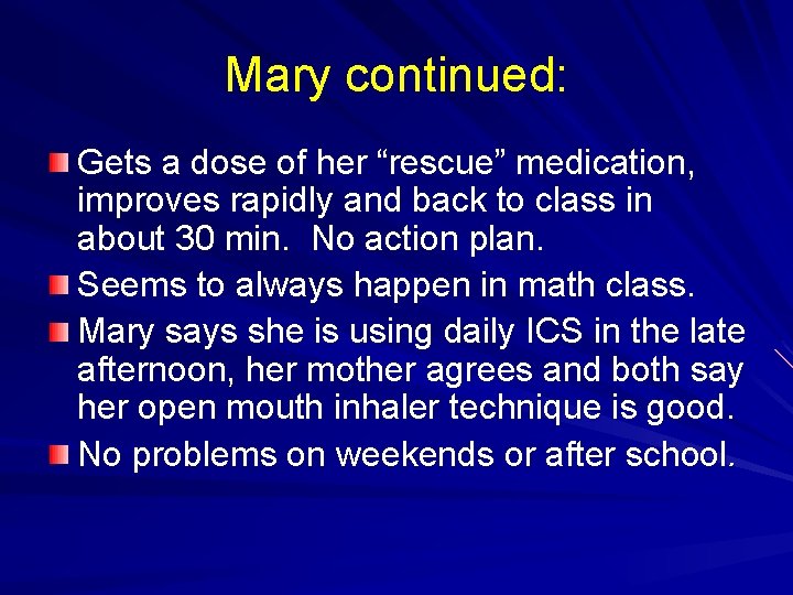 Mary continued: Gets a dose of her “rescue” medication, improves rapidly and back to