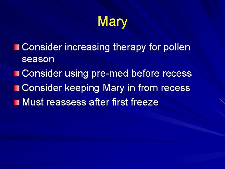 Mary Consider increasing therapy for pollen season Consider using pre-med before recess Consider keeping