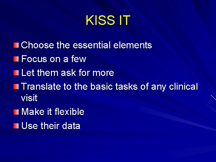 KISS IT Choose the essential elements Focus on a few Let them ask for