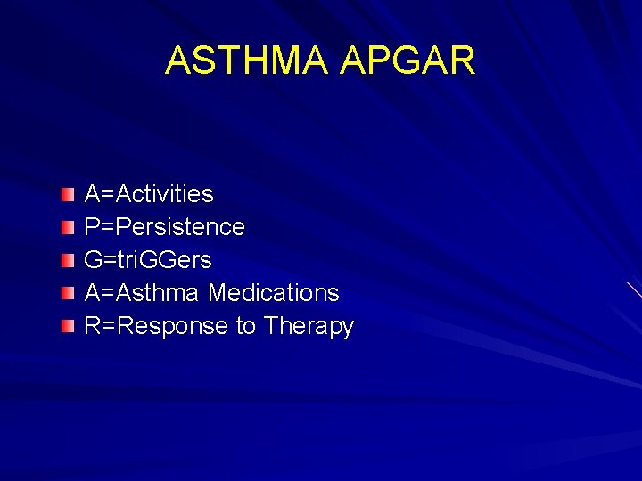 ASTHMA APGAR A=Activities P=Persistence G=tri. GGers A=Asthma Medications R=Response to Therapy 