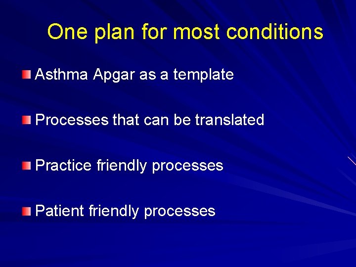 One plan for most conditions Asthma Apgar as a template Processes that can be