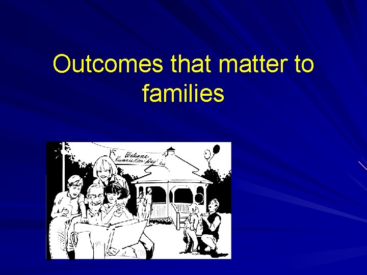 Outcomes that matter to families 