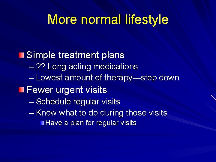 More normal lifestyle Simple treatment plans – ? ? Long acting medications – Lowest