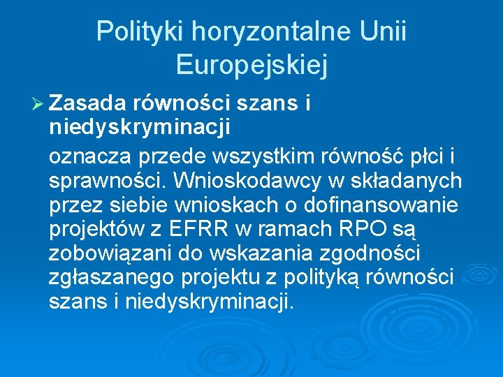Polityki horyzontalne Unii Europejskiej Ø Zasada równości szans i niedyskryminacji oznacza przede wszystkim równość