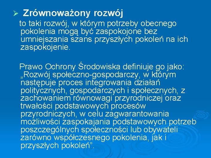 Ø Zrównoważony rozwój to taki rozwój, w którym potrzeby obecnego pokolenia mogą być zaspokojone