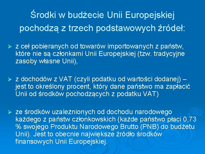 Środki w budżecie Unii Europejskiej pochodzą z trzech podstawowych źródeł: Ø z ceł pobieranych