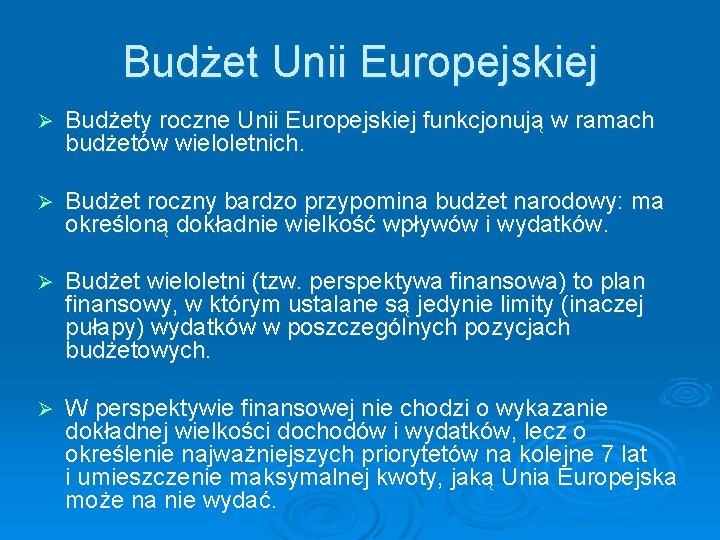 Budżet Unii Europejskiej Ø Budżety roczne Unii Europejskiej funkcjonują w ramach budżetów wieloletnich. Ø