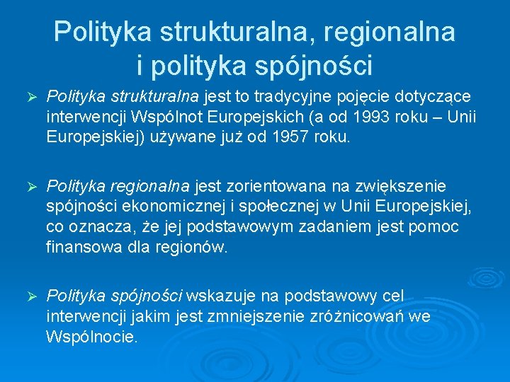 Polityka strukturalna, regionalna i polityka spójności Ø Polityka strukturalna jest to tradycyjne pojęcie dotyczące