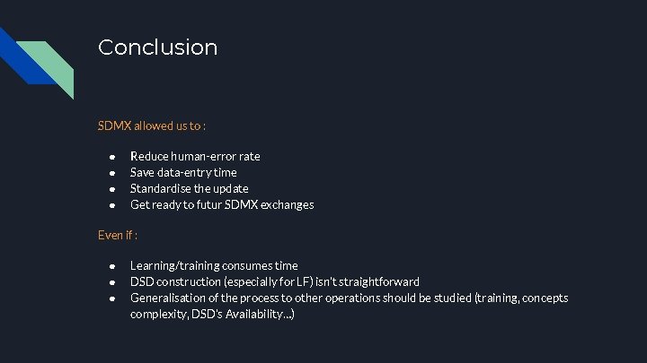 Conclusion SDMX allowed us to : ● ● Reduce human-error rate Save data-entry time