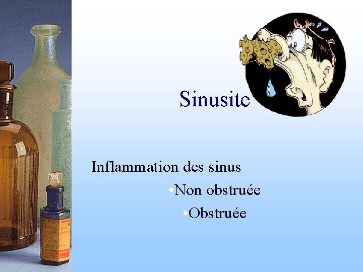 Sinusite Inflammation des sinus • Non obstruée • Obstruée 