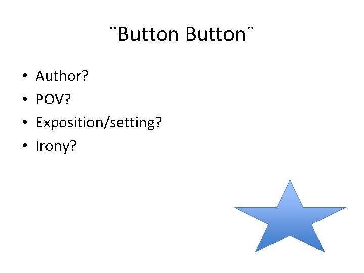 ¨Button¨ • • Author? POV? Exposition/setting? Irony? 