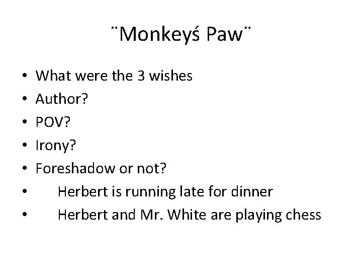 ¨Monkeyś Paw¨ • • What were the 3 wishes Author? POV? Irony? Foreshadow or
