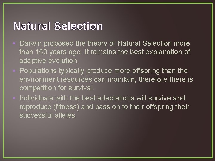 Natural Selection • Darwin proposed theory of Natural Selection more than 150 years ago.