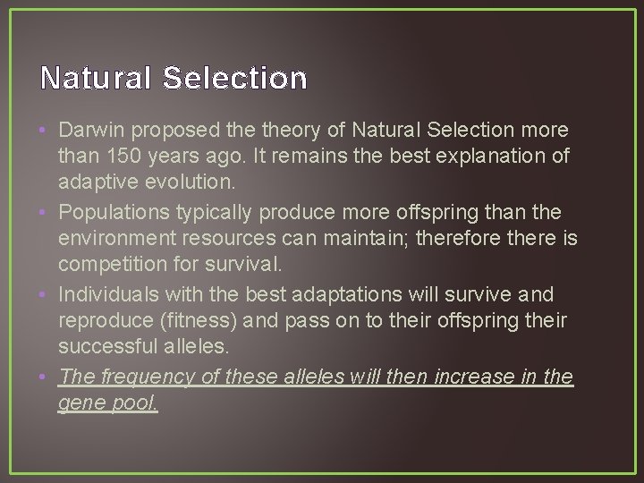 Natural Selection • Darwin proposed theory of Natural Selection more than 150 years ago.