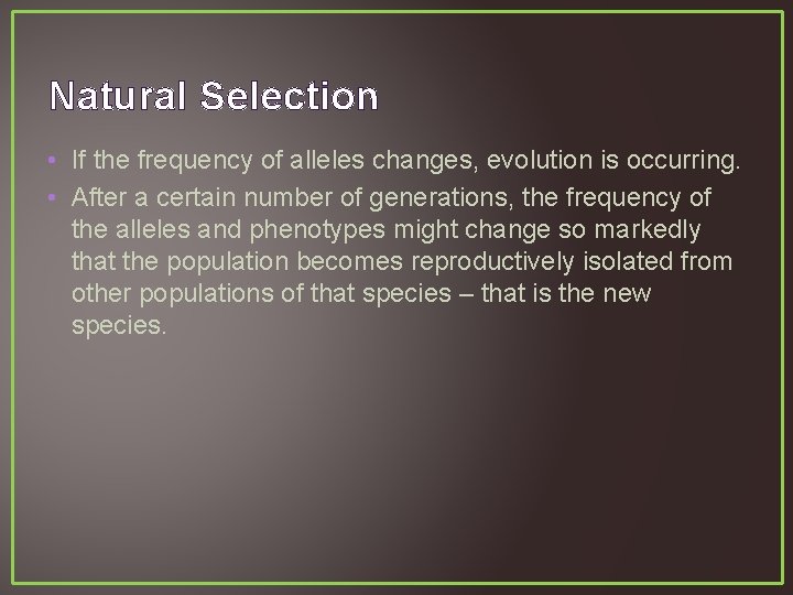 Natural Selection • If the frequency of alleles changes, evolution is occurring. • After