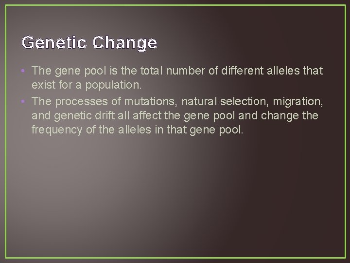 Genetic Change • The gene pool is the total number of different alleles that