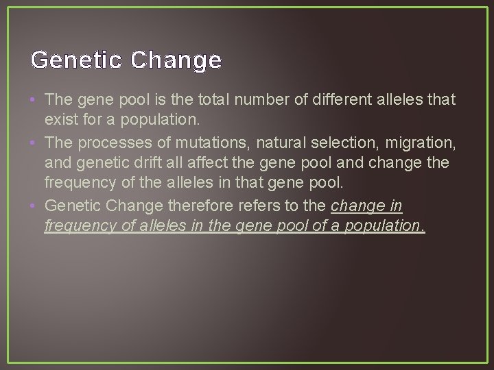 Genetic Change • The gene pool is the total number of different alleles that
