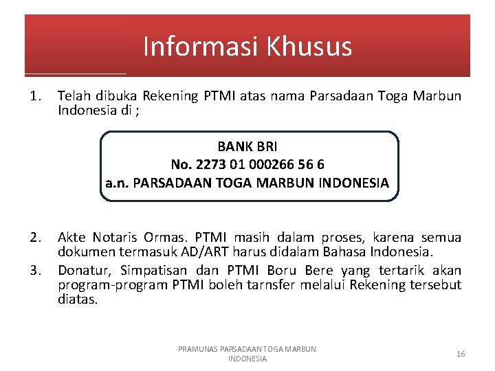 Informasi Khusus 1. Telah dibuka Rekening PTMI atas nama Parsadaan Toga Marbun Indonesia di